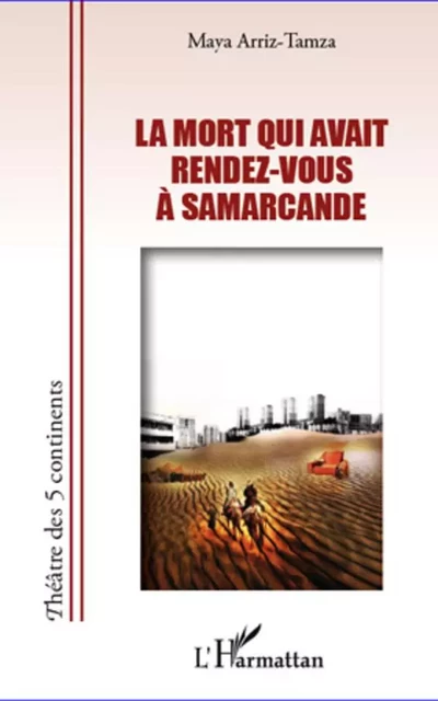 La mort qui avait rendez-vous à Samarcande - Maya Arriz-Tamza - Editions L'Harmattan