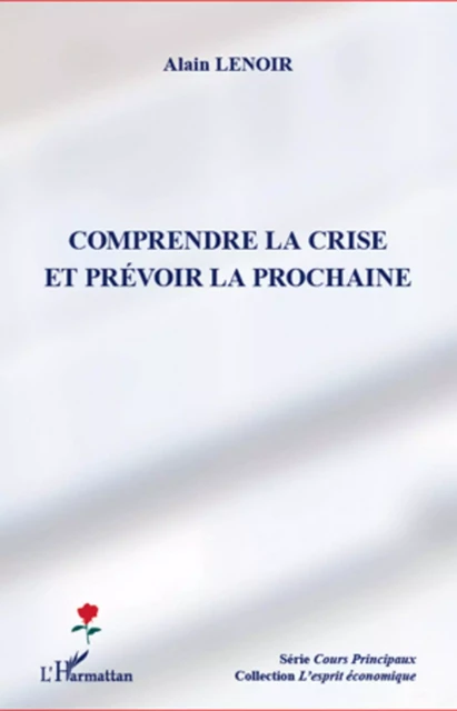 Comprendre la crise et prévoir la prochaine - Alain Lenoir - Editions L'Harmattan