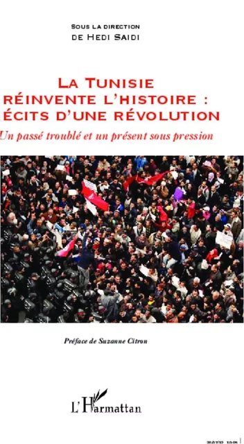 La Tunisie réinvente l'histoire : Récits d'une révolution - Hédi Saïdi - Editions L'Harmattan