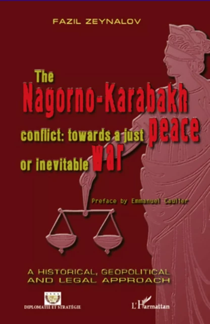 The Nagorno-Karabakh conflict : towards a just peace or inevitable war -  Zeynalov fazil - Editions L'Harmattan