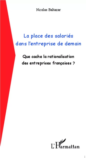 La place des salariés dans l'entreprise de demain - Nicolas Baltazar - Editions L'Harmattan