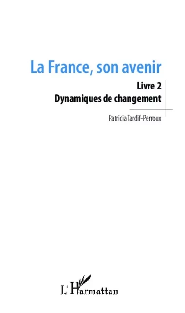 La France, son avenir (Livre 2) - Patricia Tardif-Perroux - Editions L'Harmattan