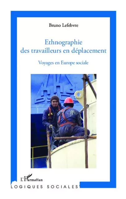 Ethnographie des travailleurs en déplacement - Bruno Lefebvre - Editions L'Harmattan