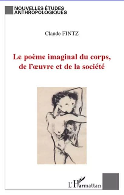 Le poème imaginal du corps, de l'oeuvre et de la société - Claude Fintz - Editions L'Harmattan