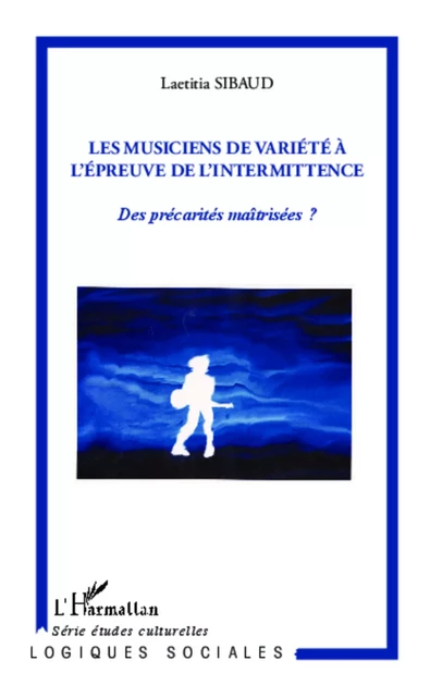 Les musiciens de variété à l'épreuve de l'intermittence - Laetitia Sibaud - Editions L'Harmattan