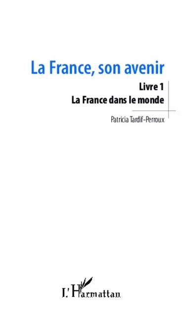 La France, son avenir (Livre 1) - Patricia Tardif-Perroux - Editions L'Harmattan