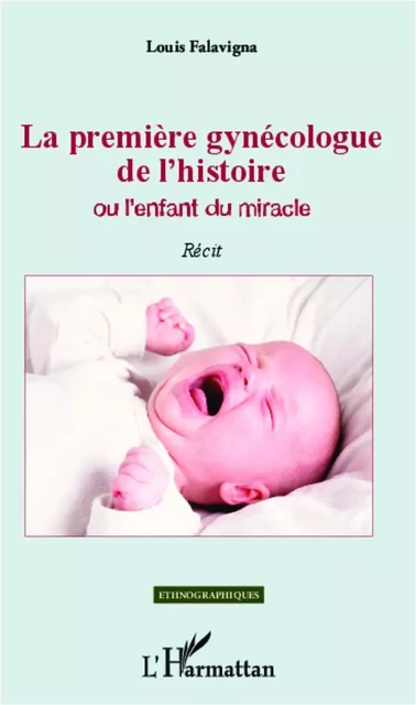 La première gynécologue de l'histoire Ou l'enfant du miracle - Louis Falavigna - Editions L'Harmattan