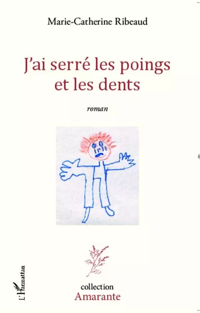 J'ai serré les poings et les dents - Marie-Catherine Ribeaud - Editions L'Harmattan