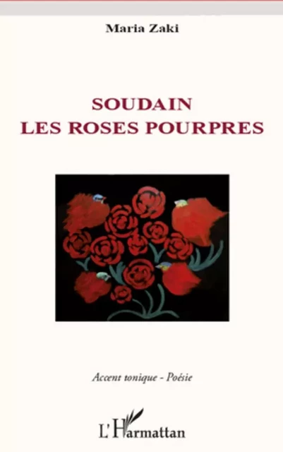 Soudain les roses pourpres - Maria Zaki - Editions L'Harmattan