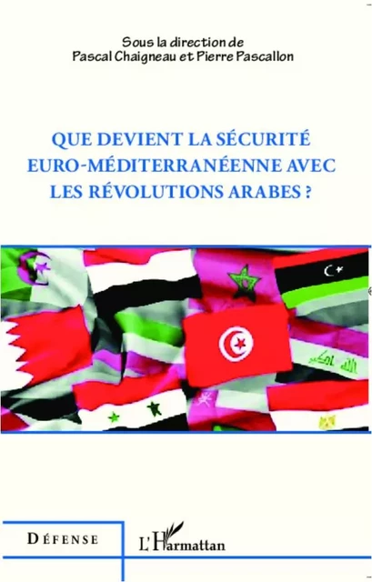 Que devient la sécurité euro-méditerranéenne avec les révolutions arabes ? - Pierre Pascallon, Pascal Chaigneau - Editions L'Harmattan