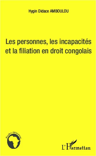 Les personnes, les incapacités et la fialiation en droit congolais - Hygin Didace Amboulou - Editions L'Harmattan