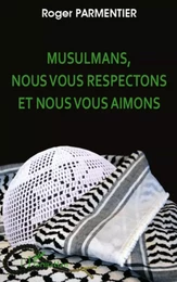 Musulmans, nous vous respectons et nous vous aimons