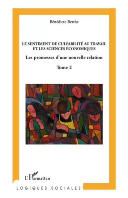 Le sentiment de culpabilité au travail et les sciences humaines (Tome 2) - Bénédicte Berthe - Editions L'Harmattan