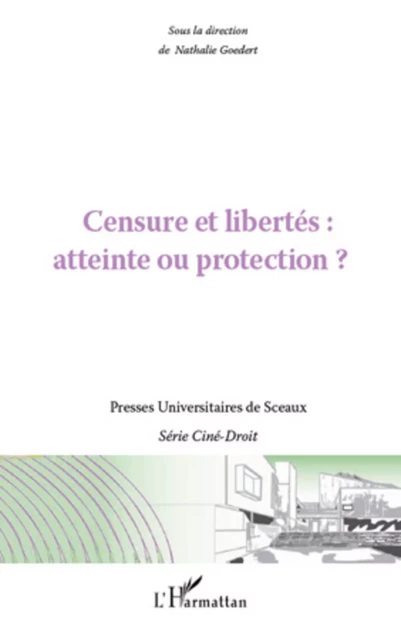 Censure et libertés : atteinte ou protection ? - Nathalie Goedert - Editions L'Harmattan