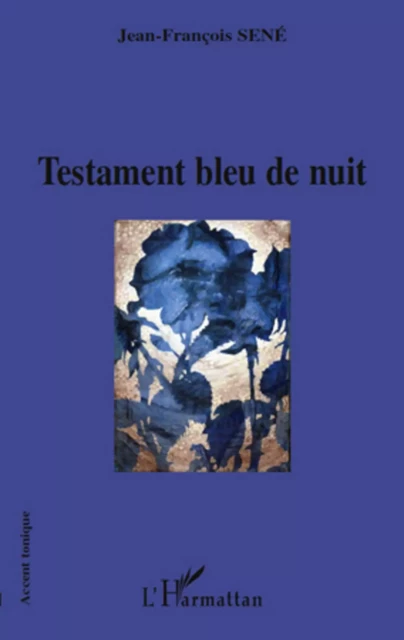 Testament bleu nuit - Jean-François Sené - Editions L'Harmattan