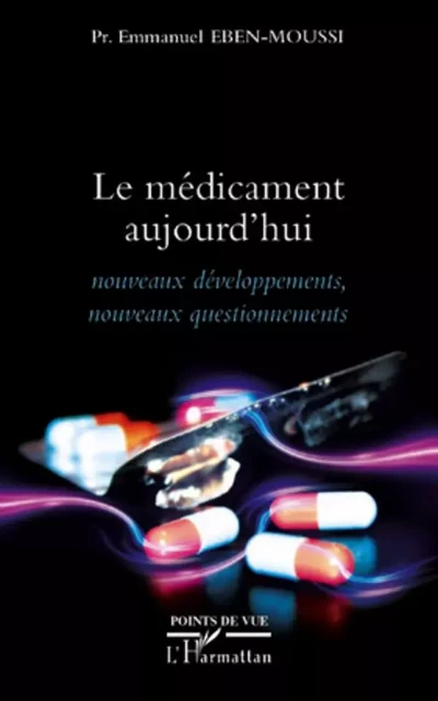 Le médicament aujourd'hui - Emmanuel Eben-Moussi - Editions L'Harmattan