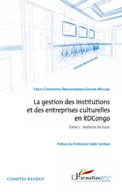 La gestion des institutions et des entreprises culturelles en RDCongo (Tome 1) - Barhakomerwa Ganywa-Mulume Fabou - Editions L'Harmattan