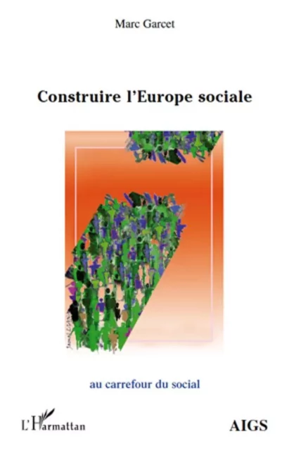 Construire l'Europe sociale - Marc Garcet - Editions L'Harmattan