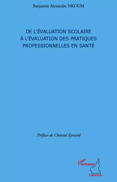 De l'évaluation scolaire à l'évaluation des pratiques professionnelles en santé - Benjamin Alexandre Nkoum - Editions L'Harmattan