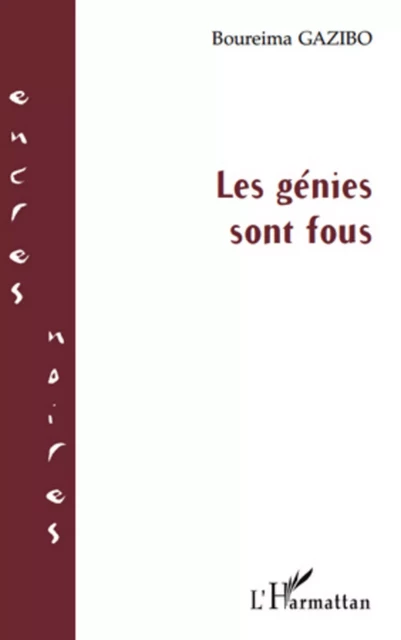 LES GENIES SONT FOUS - Mamoudou Gazibo - Editions L'Harmattan