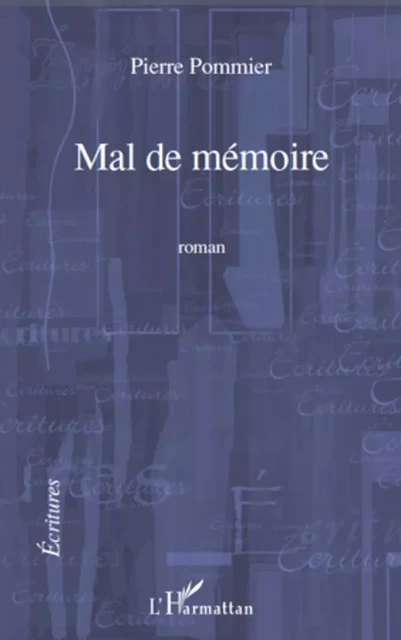 MAL DE MEMOIRE   ROMAN - Pierre Pommier - Editions L'Harmattan