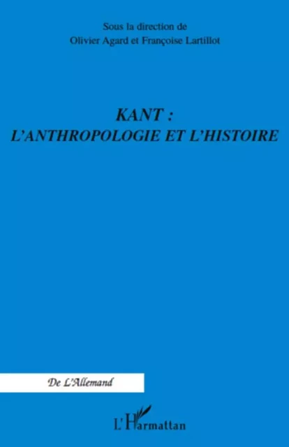 Kant : l'anthropologie et l'histoire - Olivier Agard, Françoise Lartillot - Editions L'Harmattan