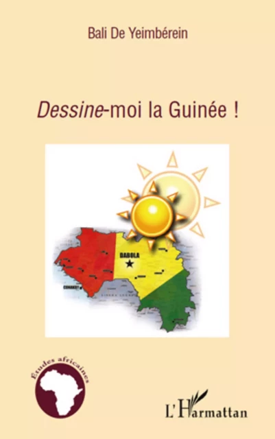 Dessine-moi la Guinée ! - Bali De Yeimberein - Editions L'Harmattan