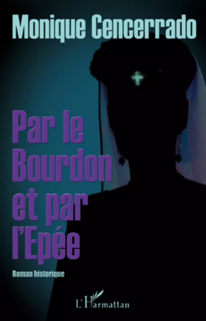 Par le Bourdon et par l'Epée - Monique Cencerrado - Editions L'Harmattan