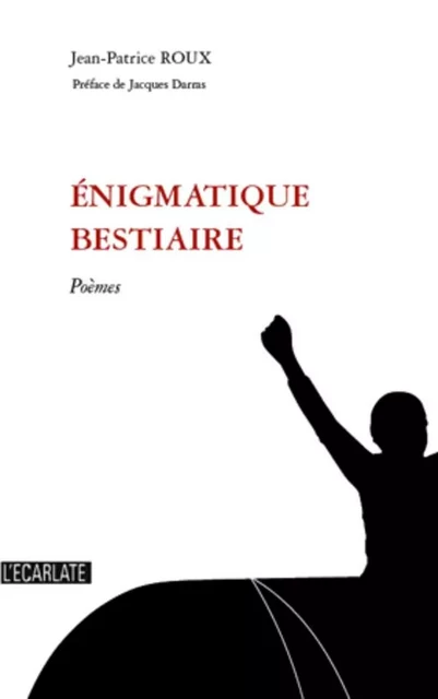 Enigmatique bestiaire - Jean-Patrice Roux - L'Ecarlate