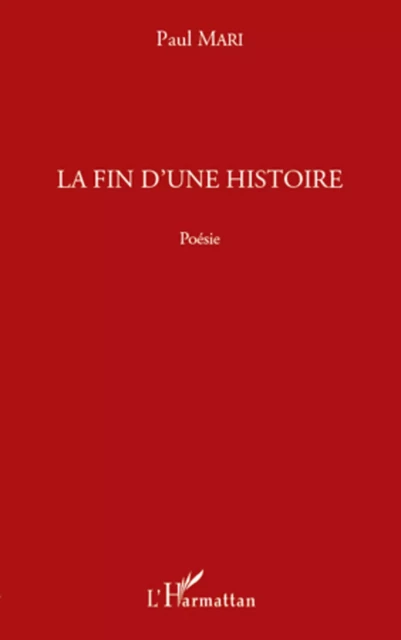 La fin d'une histoire - Paul Mari - Editions L'Harmattan