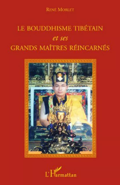 Le bouddhisme tibétain et ses grands maîtres réincarnés - René Morlet - Editions L'Harmattan