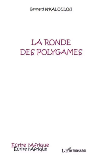 La ronde des polygames - Bernard N'Kaloulou - Editions L'Harmattan