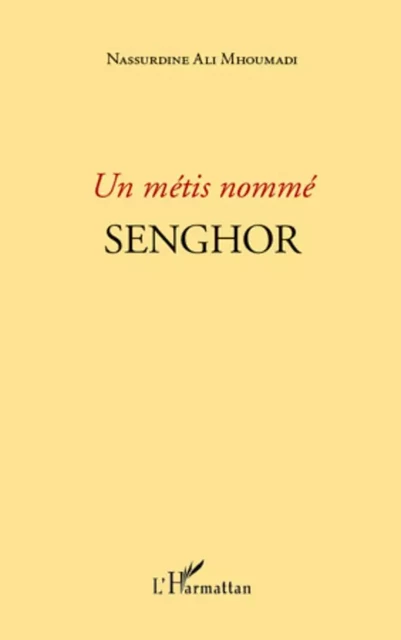 Un métis nommé Senghor - Nassurdine Ali Mhoumadi - Editions L'Harmattan