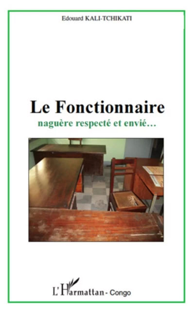 Le fonctionnaire naguère respecté et envié - Edouard Kali-Tchikati - Editions L'Harmattan