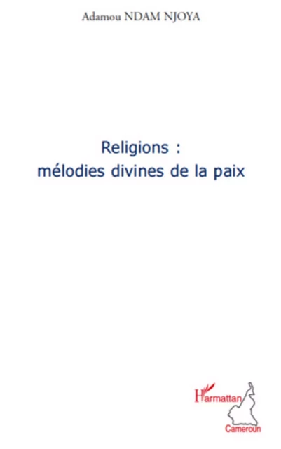 Religions : mélodies divines de la paix - Adamou Ndam Njoya - Editions L'Harmattan