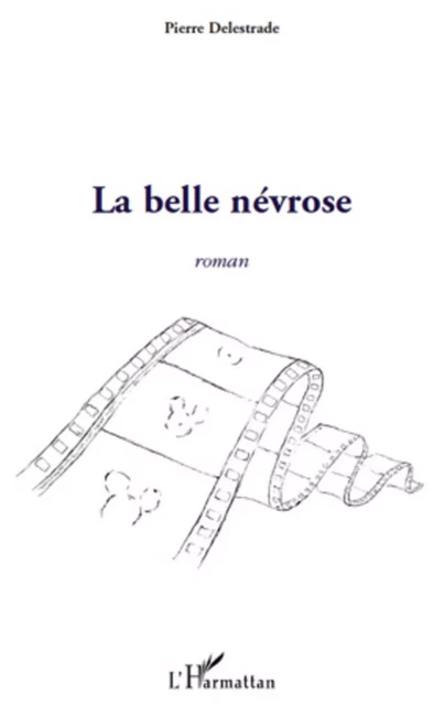 La belle névrose - Pierre Delestrade - Editions L'Harmattan