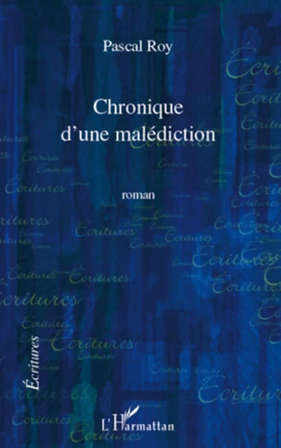 Chronique d'une malediction - Pascal Roy - Editions L'Harmattan