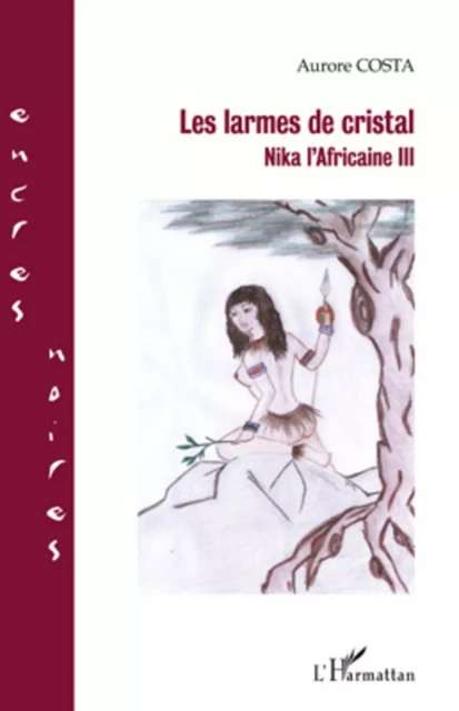 LES LARMES DE CRISTAL NIKA L'AFRICAINE III - Aurore Costa - Editions L'Harmattan