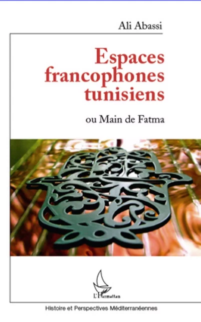 Espaces francophones tunisiens ou Main de Fatma - Ali Abassi - Editions L'Harmattan