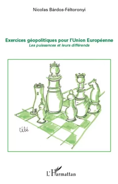 Exercices géopolitiques pour l'Union Européenne - Nicolas Bardos-Feltoronyi - Editions L'Harmattan