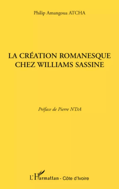 La création romanesque chez Williams Sassine - Philip Amangoua Atcha - Editions L'Harmattan