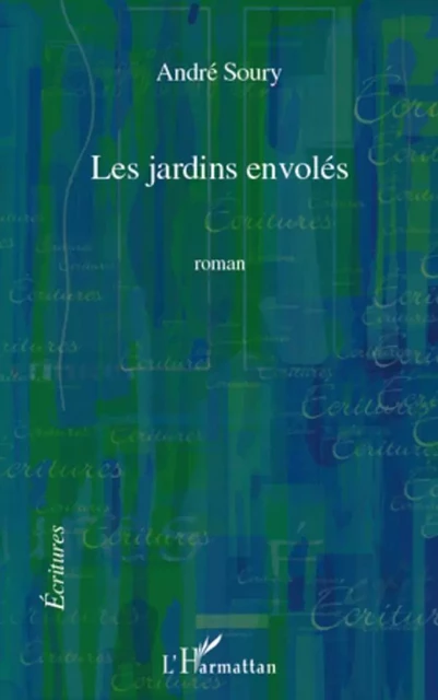 Les jardins envolés - André Soury - Editions L'Harmattan