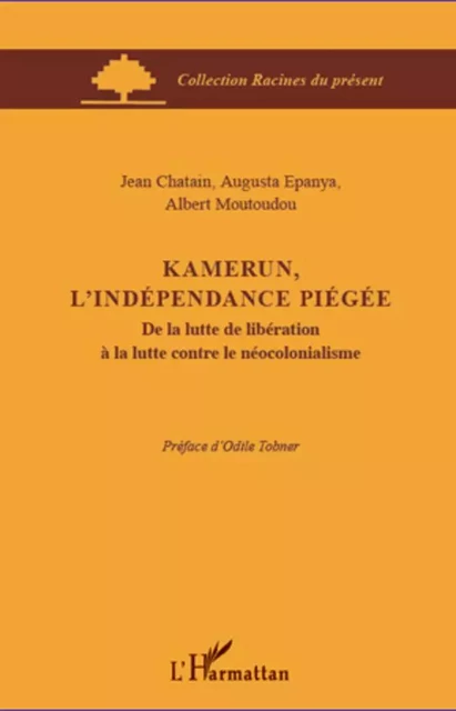 Kamerun, l'indépendance piégée - Augusta Epanya, Jean Chatain, Albert Moutoudou - Editions L'Harmattan