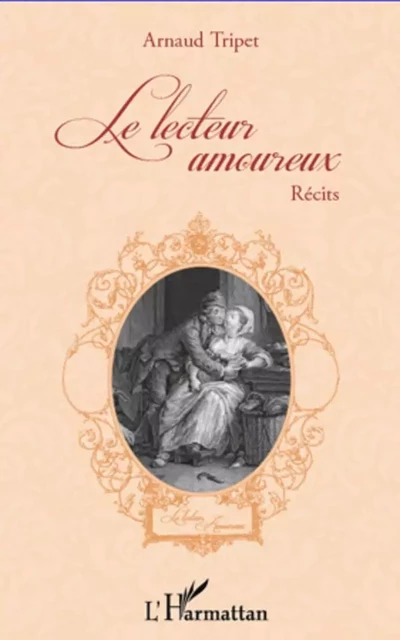 Le lecteur amoureux - Arnaud Tripet - Editions L'Harmattan