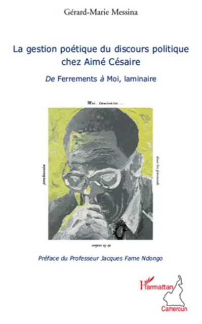 La gestion poétique du discours politique chez Aimé Césaire - Gérard-Marie Messina - Editions L'Harmattan