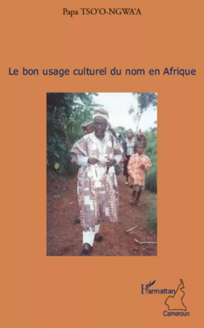 Le bon usage culturel du nom en Afrique - Papa Tso-o-Ngwa'a - Editions L'Harmattan