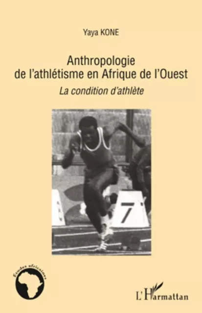 Anthropologie de l'athlétisme en Afrique de l'Ouest - Yaya Kone - Editions L'Harmattan