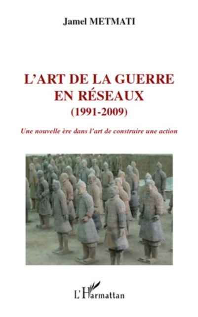 L'art de la guerre en réseaux (1991-2009) -  Metmati jamel - Editions L'Harmattan