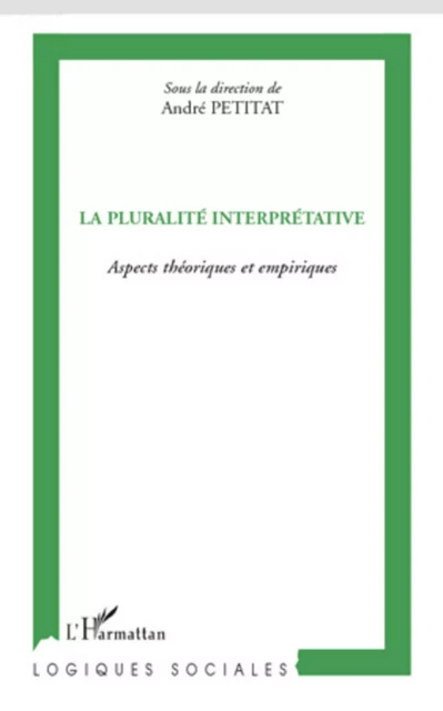 La pluralité interprétative - André Petitat - Editions L'Harmattan