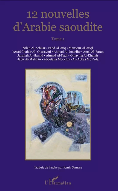 Nouvelles d'Arabie Saoudite - Mansour Al-Atiq, Fahd Al-Atiq, Awad Chaher Al-'Oussaymi, Ahmad Al-Doueihy, Amal Al-Faran, Jarallah Al-Hamid, Ahmad Al-Kadi, Omaya Al-Khamis, Jabir Al-Malihan, Abdelaziz Mouchri, Al-'Abbas Mou'afa - Editions L'Harmattan